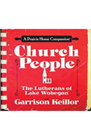 Church People: The Lutherans of Lake Wobegon by Garrison Keillor