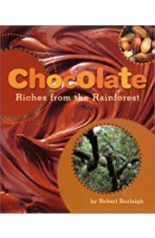 Chocolate: Riches from the Rainforest Robert Burleigh