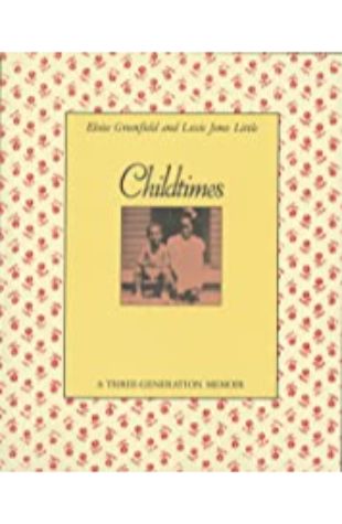 Childtimes: A Three-Generation Memoir Eloise Greenfield and Lessie Jones Little, illustrated by Jerry Pinkney