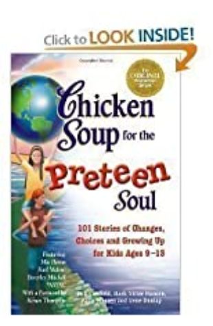 Chicken Soup for the Preteen Soul: 101 Stories of Changes, Choices, and Growing Up for Kids Ages 9-13 by Jack Canfield