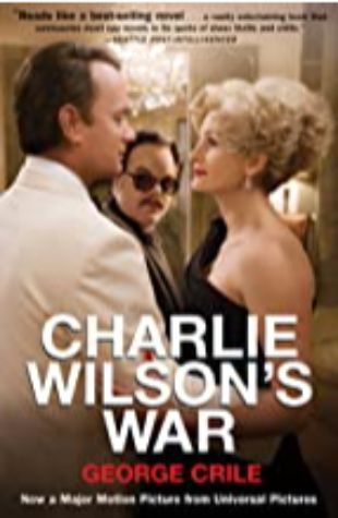 Charlie Wilson's War: The Extraordinary Story of the Largest Covert Operation in History George Crile