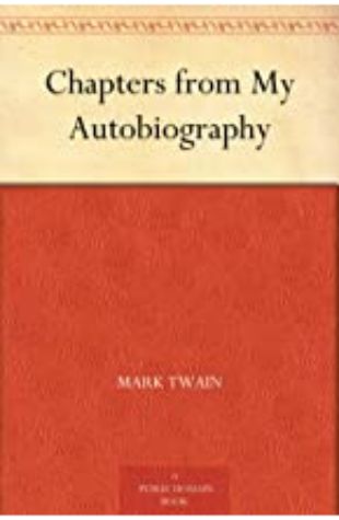 Chapters from My Autobiography Mark Twain