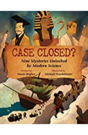 Case Closed?: Nine Mysteries Unlocked by Modern Science Susan Hughes