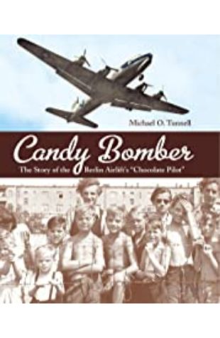 Candy Bomber: The Story of the Berlin Airlift’s “Chocolate Pilot” by Michael O. Tunnell
