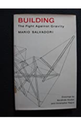 Building: The Fight Against Gravity Mario Salvadori