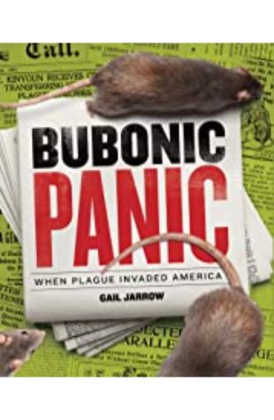 Bubonic Panic: When Plague Invaded America Gail Jarrow