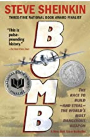 Bomb: The Race to Build—and Steal—The World’s Most Dangerous Weapon Steve Sheinkin
