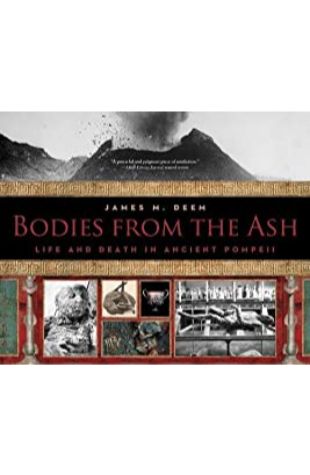 Bodies from the Ash: Life and Death in Ancient Pompeii James M. Deem