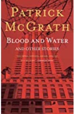 Blood and Water and Other Tales Patrick McGrath