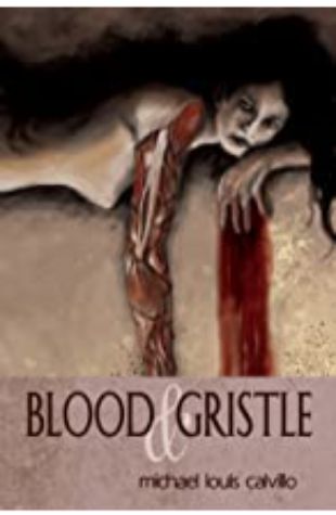 Blood and Gristle Michael Louis Calvillo