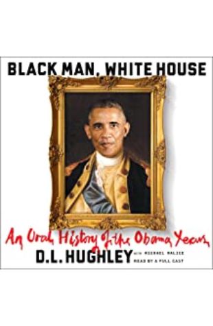 Black Man, White House: An Oral History of the Obama Years D.L. Hughley