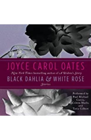 Black Dahlia and White Rose: Stories Joyce Carol Oates