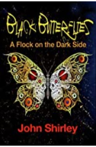 Black Butterflies: A Flock on the Dark Side by John Shirley