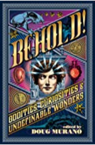 Behold!: Oddities, Curiosities and Undefinable Wonders by Doug Murano