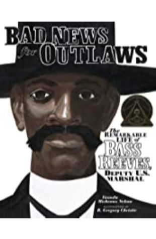 Bad News for Outlaws: The Remarkable Life of Bass Reeves by Vaunda Micheaux Nelson