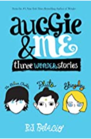 Auggie & Me: Three Wonder Stories R. J. Palacio