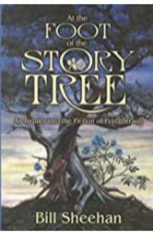 At the Foot of the Story Tree: An Inquiry into the Fiction of Peter Straub Bill Sheehan