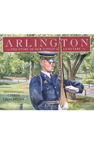 Arlington: The Story of Our Nation’s Cemetery Chris Demarest