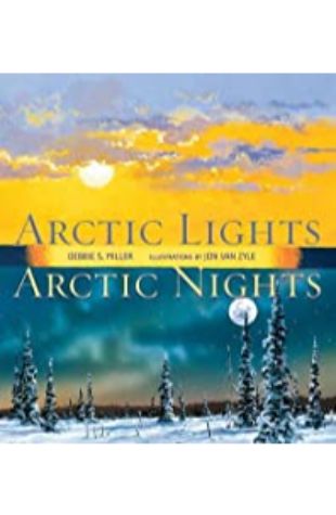 Arctic Lights, Arctic Nights Debbie S. Miller; illustrated by Jon Van Zyle