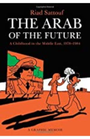 Arab of the Future: A Childhood in the Middle East, 1978–1984: A Graphic Memoir Riad Sattouf