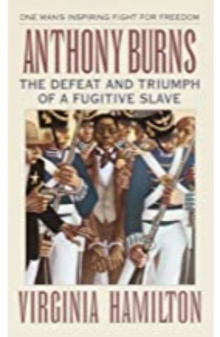 Anthony Burns: The Defeat and Triumph of a Fugitive Slave by Virginia Hamilton