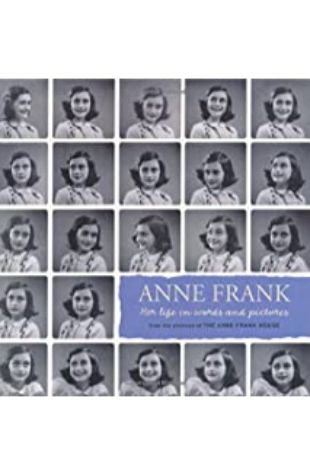 Anne Frank: Her Life in Words and Pictures Menno Metselaar and Ruud van der Rol