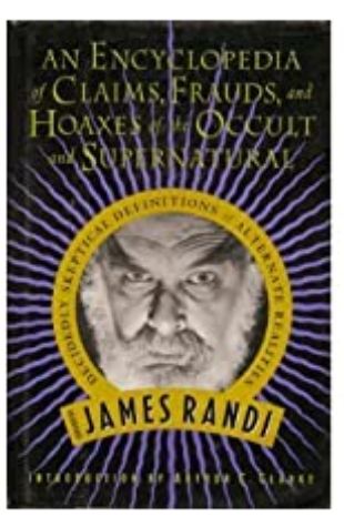 An Encyclopedia of Claims, Frauds, and Hoaxes of the Occult and Supernatural James Randi