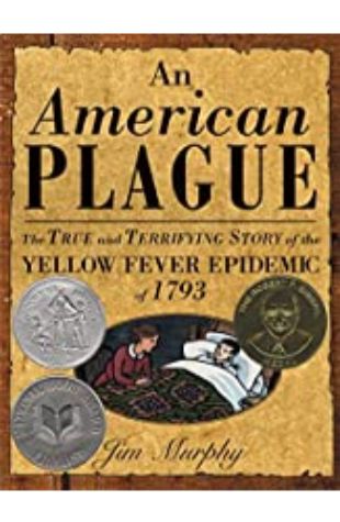 An American Plague: The True and Terrifying Story of the Yellow Fever Epidemic of 1793 by Jim Murphy