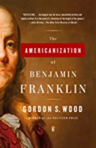 Americanization of Benjamin Franklin Gordon S. Wood