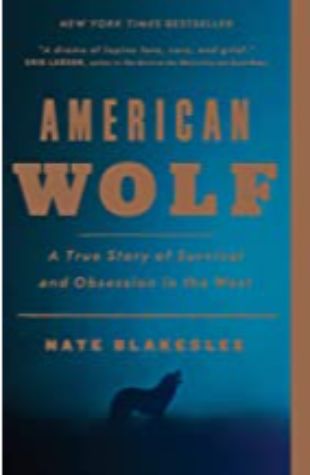 American Wolf: A True Story of Survival and Obsession in the West Nate Blakeslee