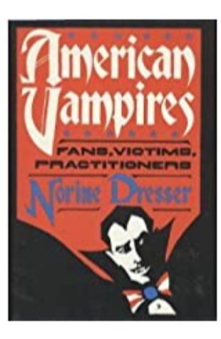 American Vampires: Fans, Victims, Practitioners Norine Dresser