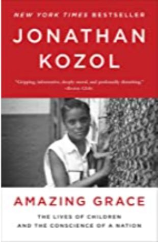 Amazing Grace: The Lives of Children and the Conscience of a Nation Jonathan Kozol