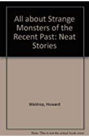 All About Strange Monsters of the Recent Past Howard Waldrop