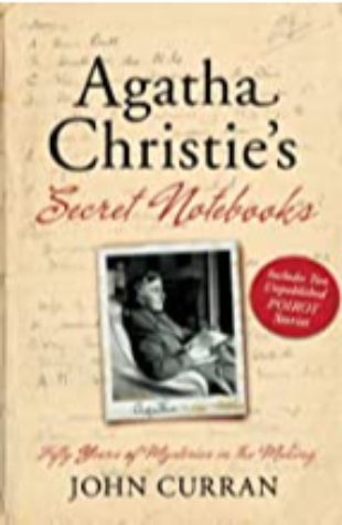 Agatha Christie's Secret Notebooks: Fifty Years of Mysteries in the Making by John Curran