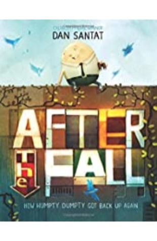 After the Fall: How Humpty Dumpty Got Back Up Again by Dan Santat