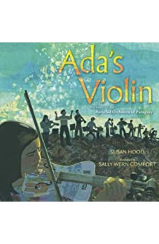 Ada’s Violin: The Story of the Recycled Orchestra of Paraguay Susan Hood