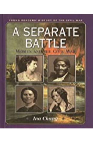 A Separate Battle: Women and the Civil War Ina Chang