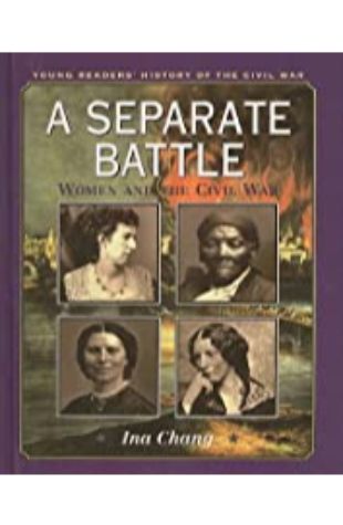 A Separate Battle: Women and the Civil War Ina Chang