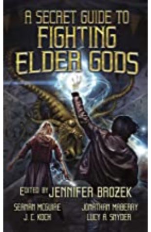 A Secret Guide to Fighting Elder Gods Jennifer Brozek
