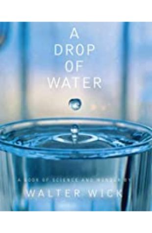 A Drop of Water: A Book of Science and Wonder with photographs Walter Wick