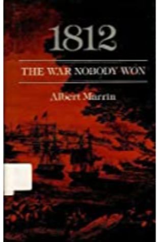 1812: The War Nobody Won Albert Marrin