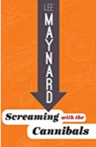 Screaming with the Cannibals Lee Maynard