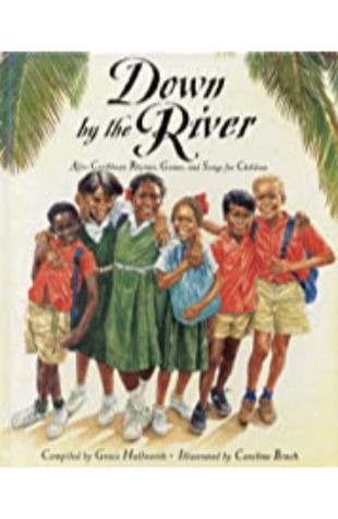 Down by the River: Afro-Caribbean Rhymes, Games and Songs for Children Grace Hallworth
