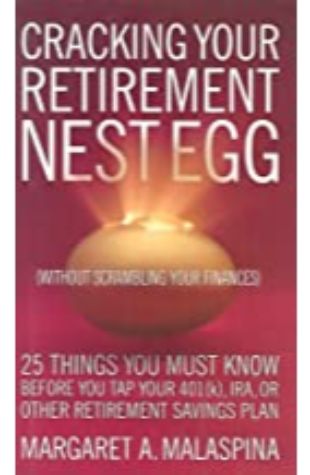 Cracking Your Retirement Nest Egg Margaret A. Malaspina