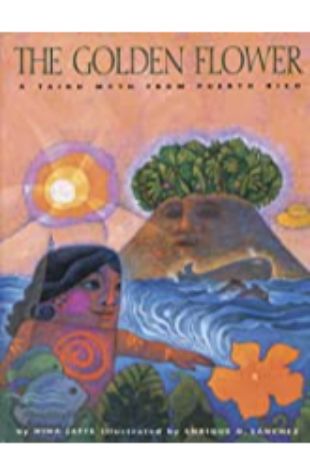 The Golden Flower: A Taino Myth from Puerto Rico Nina Jaffe