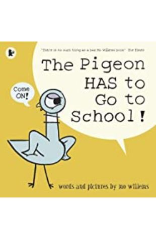 The Pigeon HAS to Go to School! Mo Willems