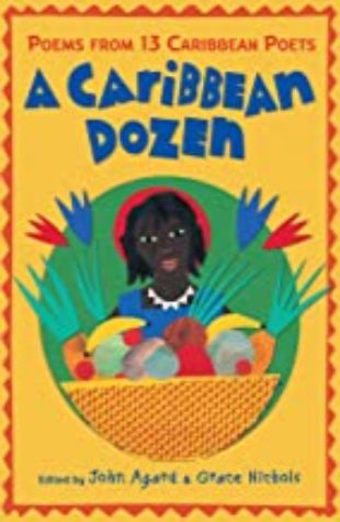 A Caribbean Dozen: Poems from Caribbean Poets John Agard and Grace Nichols (eds.)