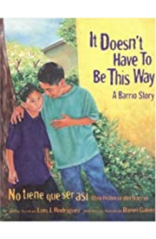 It Doesn't Have to Be This Way: A Barrio Story / No tiene que ser asi: Una historia del barrio Luis J. Rodríguez