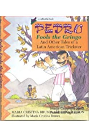 Pedro Fools the Gringo and Other Tales of a Latin American Trickster María Cristina Brusca and Tona Wilson