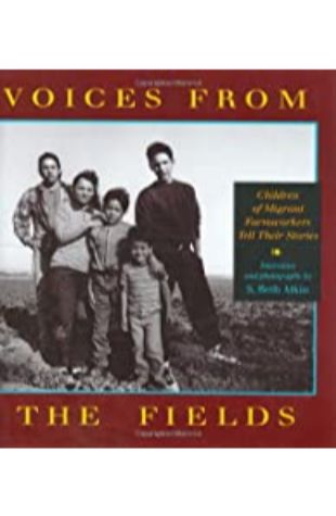 Voices from the Fields : Children of Migrant Farmworkers Tell Their Stories S. Beth Atkin